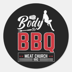 Body By Bbq Meat Church For A Funny Barbeque Bbq G Classic Round Sticker