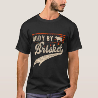 Body By Brisket Bbq For Men And Woman Steak Grill T-Shirt