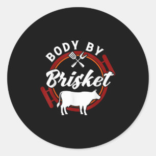 Body By Brisket Funny Bbq Smoker Barbecue Gift _1  Classic Round Sticker