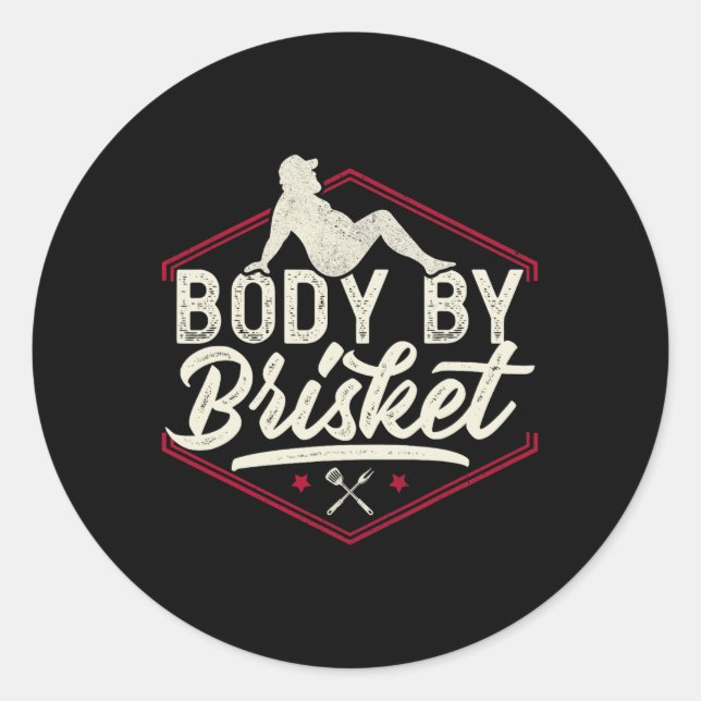 Body By Brisket Shirt Funny Steak Lover Grilling B Classic Round Sticker (Front)