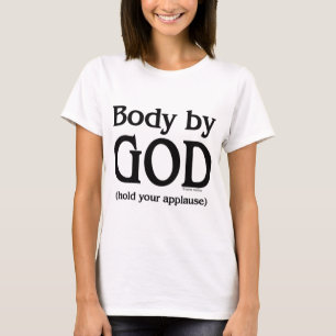 Body by God (hold your applause) T-Shirt