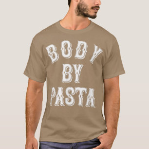 Body By Pasta, Fitness, Pasta Lover, Body Positive T-Shirt