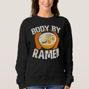 Body By Ramen Funny Japanese Food Sweatshirt