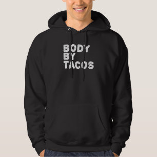 Body By Tacos Funny Work Out Gym Fitness Pun Idea Hoodie