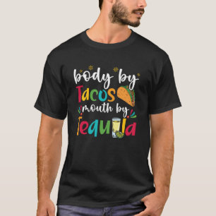Body By Tacos Mouth By Tequila Drinker Cinco de Ma T-Shirt