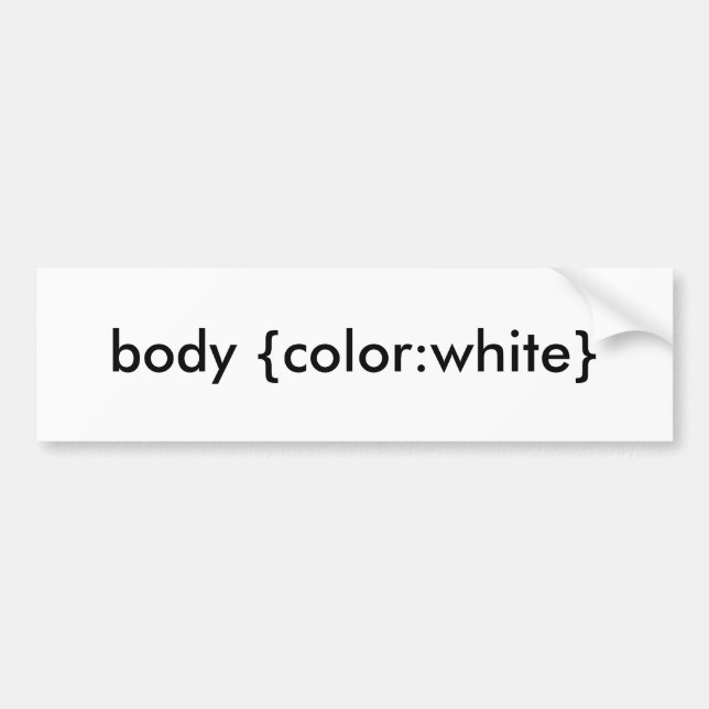 body {colour:white} bumper sticker (Front)