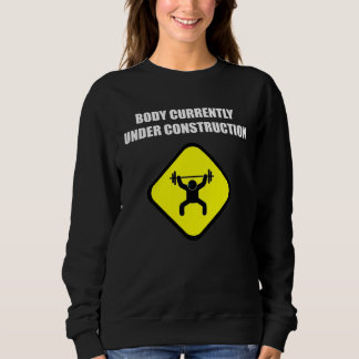 Body Currently Under Construction Workout Gym Sweatshirt