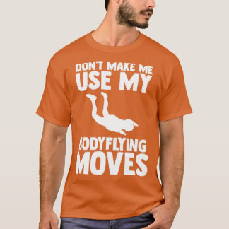 Body Flying Pose For An Indoor Bodyflight Skydiver T-Shirt