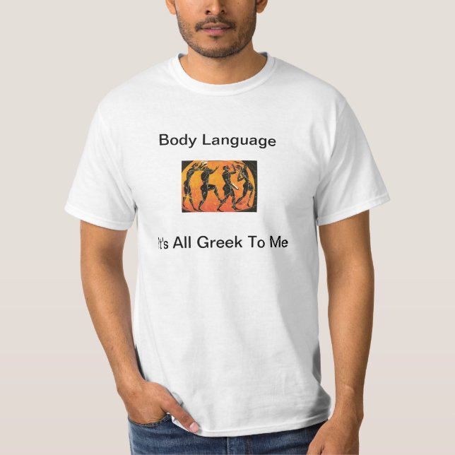 Body Language: It's All Greek To Me T-Shirt (Front)