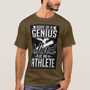 Body of a genius mind of an athlete T-Shirt
