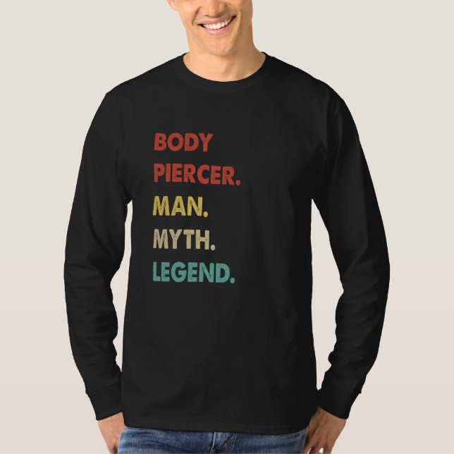 Body Piercer Man Myth Legend  1 T-Shirt (Front)