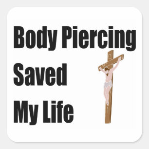 Body Piercing saved my life Square Sticker