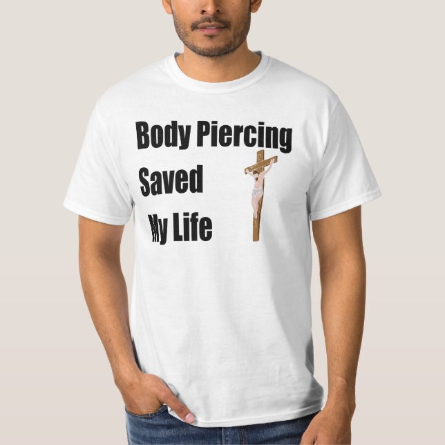 Body Piercing saved my life T-Shirt (Front)