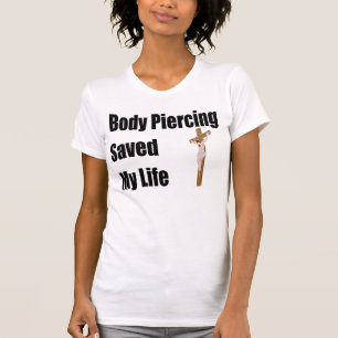 Body Piercing saved my life T-Shirt