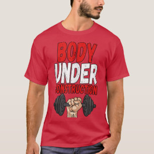 Body Under Construction Weightlifting Fitness Gym  T-Shirt
