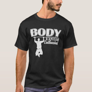 Body Weight Enthusiast Fitness Workout T-Shirt