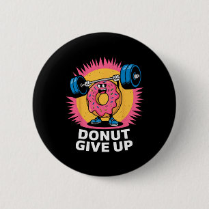 Bodybuilder Doughnut Give Up Humour Gym Workout Jo 6 Cm Round Badge
