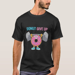 Bodybuilder Doughnut Give Up Humour Gym Workout Jo T-Shirt