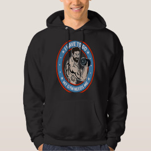 Bodybuilder My Gym Needs Me Workout Hoodie