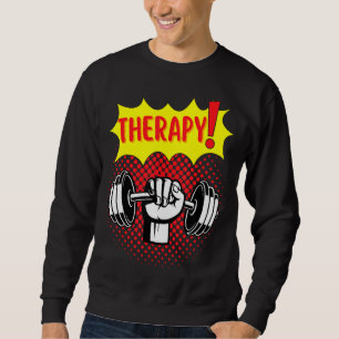Bodybuilder Weightlifting Gym Therapy Fitness 1 Sweatshirt