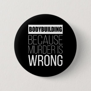 Bodybuilding Because Murder Is Wrong Funny  6 Cm Round Badge