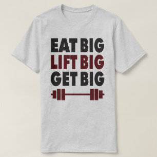 Bodybuilding - Eat Big, Lift Big, Get Big T-Shirt