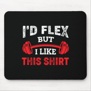 Bodybuilding Gym Workout I'd Flex But I Like This Mouse Pad