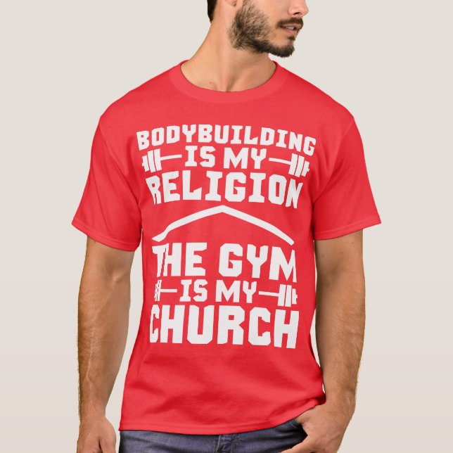 Bodybuilding is my Religion. The Gym is my Church. T-Shirt (Front)