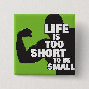 Bodybuilding - Life Is Too Short To Be Small 15 Cm Square Badge