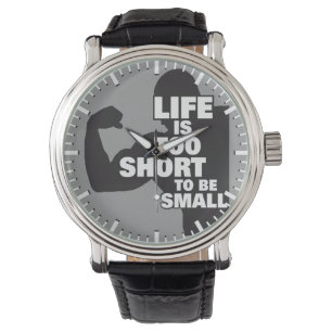 Bodybuilding - Life Is Too Short To Be Small Watch