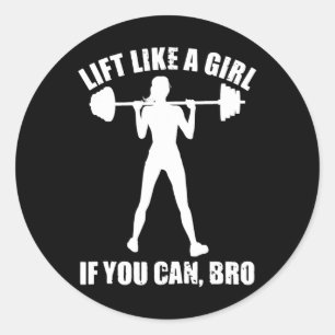 Bodybuilding Lift Like A Girl If You Can Bro Weigh Classic Round Sticker