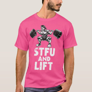 Bodybuilding Stfu And Lift Squat Body Barbell T-Shirt