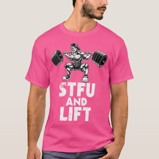 Bodybuilding Stfu And Lift Squat Body Barbell T-Shirt