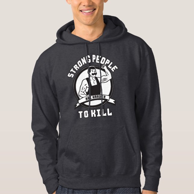 Bodybuilding - Strong People Are Harder To Kill Hoodie (Front)