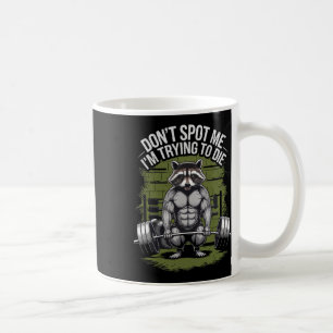 Bodybuilding Workout Don't Spot Me I'm Trying To D Coffee Mug