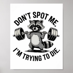 Bodybuilding Workout Don't Spot Me I'm Trying To D Poster