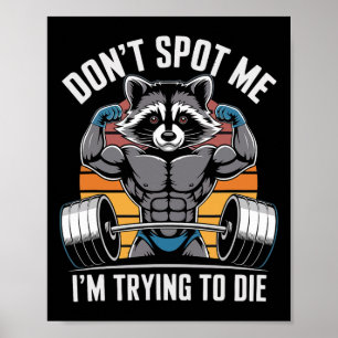 Bodybuilding Workout Don't Spot Me I'm Trying To D Poster