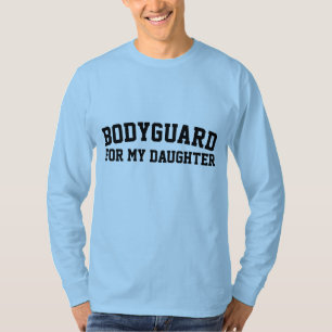 BODYGUARD FOR MY DAUGHTER, DAD T-Shirts