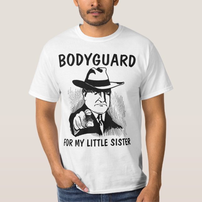 BODYGUARD FOR MY LITTLE SISTER t-shirts 4 Brother (Front)