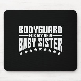 Bodyguard For My New Baby Sister Big Brother Gift Mouse Pad