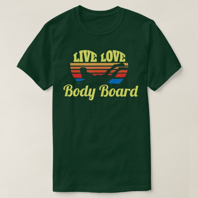 Bodysurf Live Love Body Board Bodysurfing Waves Be T-Shirt (Design Front)