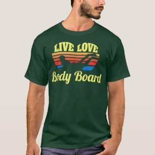 Bodysurf Live Love Body Board Bodysurfing Waves Be T-Shirt