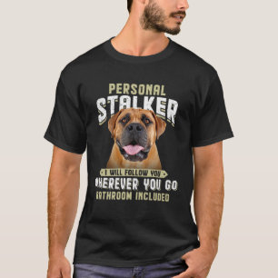 Boerboel Personal Stalker I Will Follow You Wherev T-Shirt