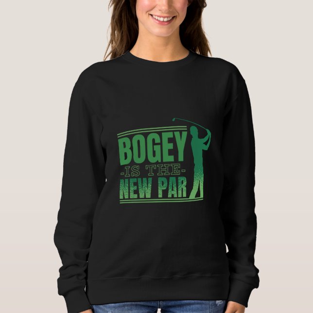 Bogey is the new par golf sweatshirt (Front)