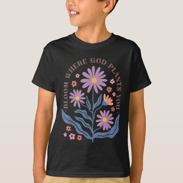 Boho Floral Bloom Where God Plants You Cute Motiva T-Shirt (Front)