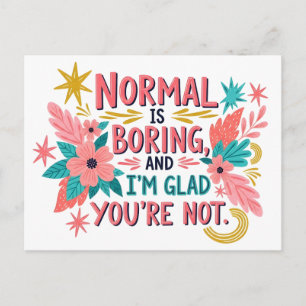 Boho Floral Normal is Boring Glad You're Not Postcard
