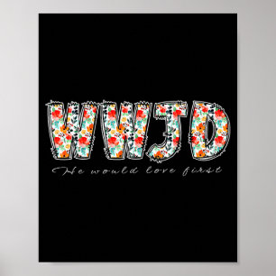 Boho Floral Wwjd He Would Love First Christian Jes Poster