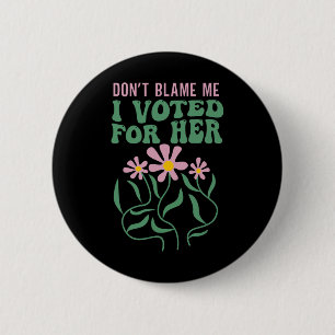 Boho Flowers Don't Blame Me I Voted For Her Anti T 6 Cm Round Badge