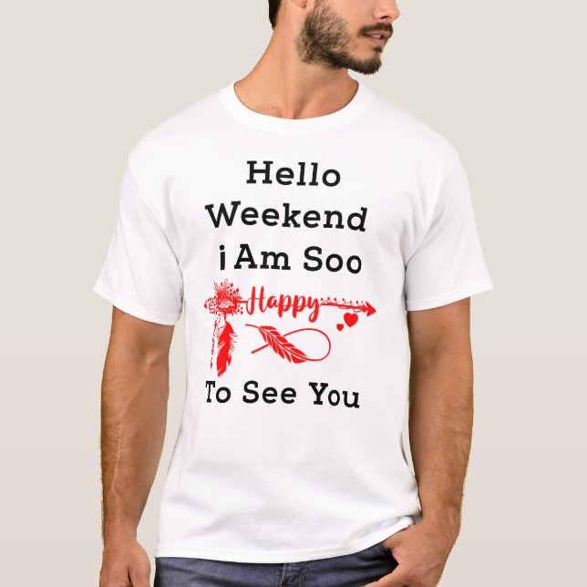 "Boho Hello Weekend Happy To See You Te T-Shirt (Front)
