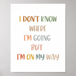 Boho I Don't Know Where Im Going But Im On My Way  Poster